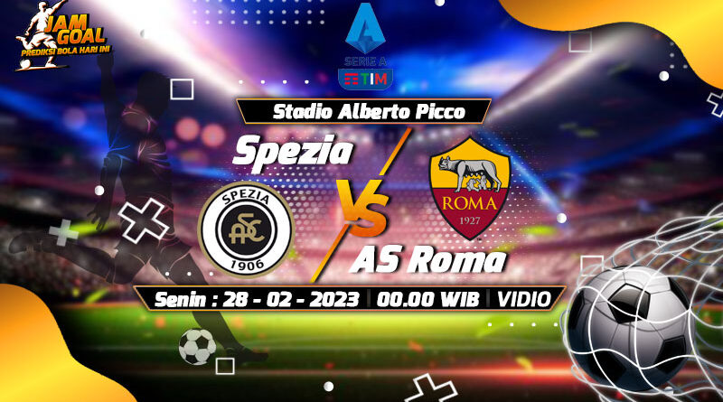 Prediksi Spezia vs AS Roma 28 Februari 2022