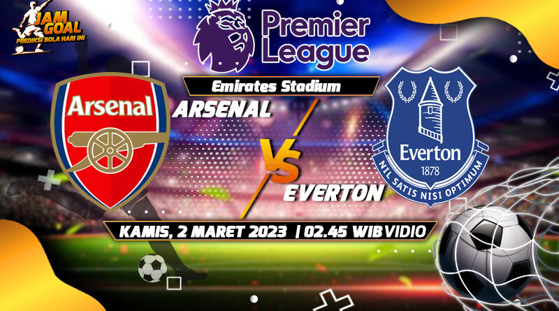 Prediksi Arsenal vs Everton 2 Maret 2023