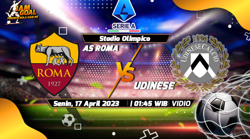 Prediksi AS Roma vs Udinese 17 April 2023