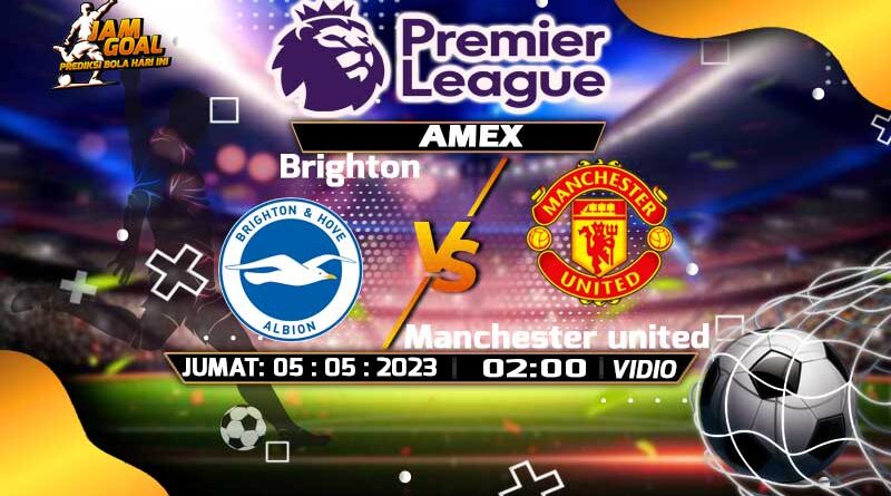 Prediksi Brighton vs Manchester United 05 Mei 2023