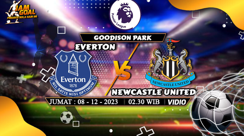 Prediksi Everton VS Newcastle United 08 Desember 2023