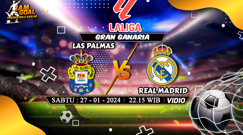 Prediksi Las Palmas vs Real Madrid La Liga Spanyol 27 Januari 2024