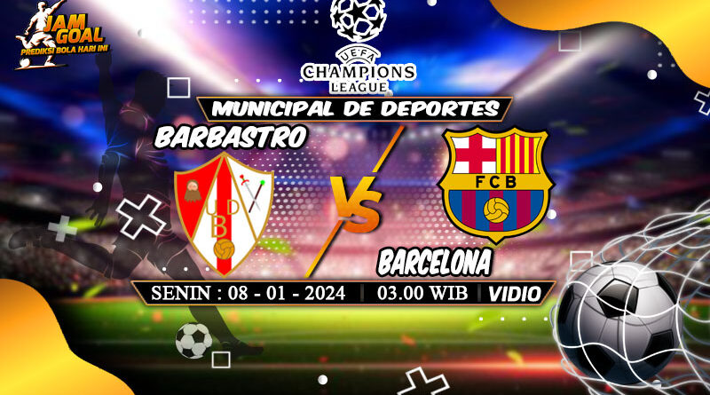 Prediksi Barbastro vs Barcelona 8 Januari 2024