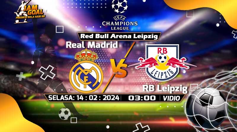 Prediksi RB Leipzig Vs Real Madrid 14 Februari 2024