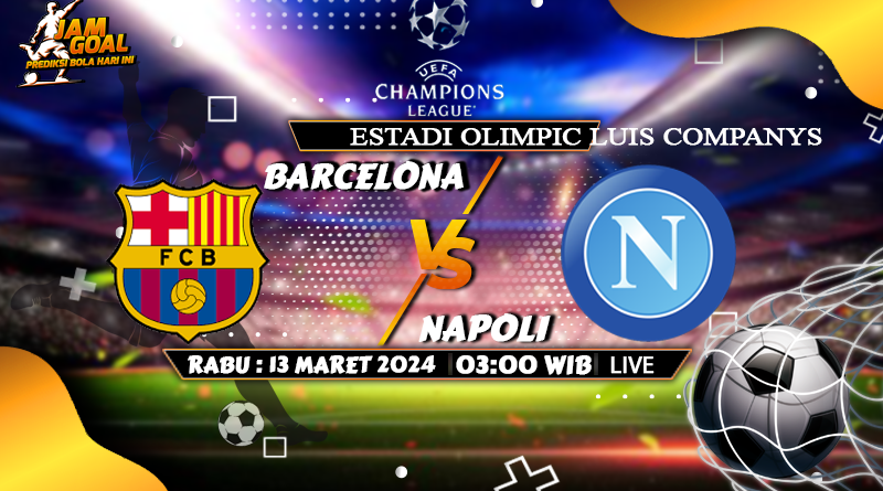 Prediksi Barcelona vs Napoli 13 Maret 2024