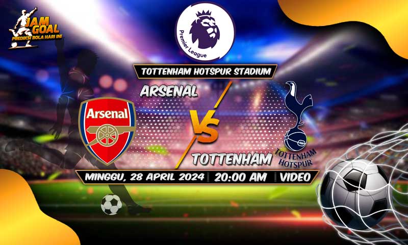 Prediksi Tottenham vs Arsenal 28 April 2024