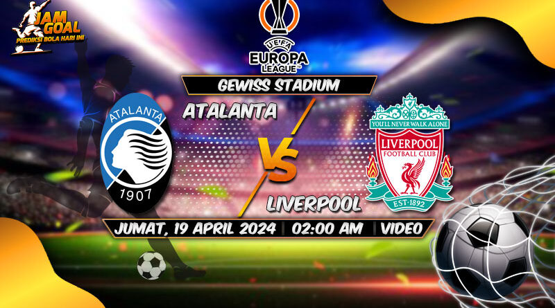 Ulasan Prediksi Atalanta vs Liverpool 19 April 2024