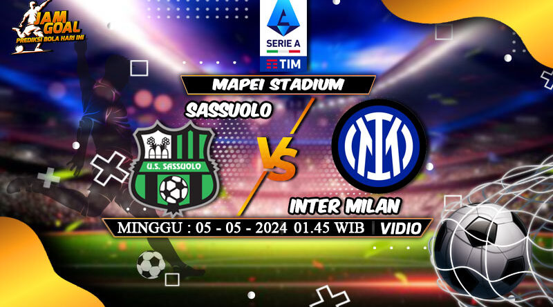 Prediksi Sassuolo vs Inter Milan 5 Mei 2024