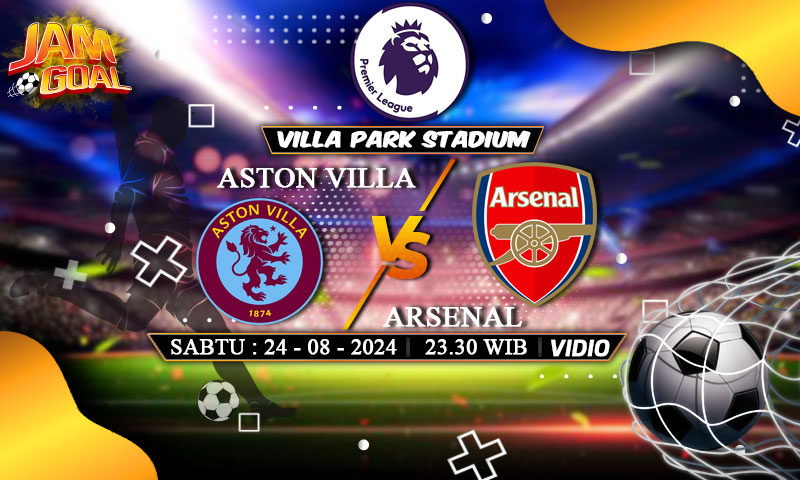 Prediksi Aston Villa vs Arsenal 24 Agustus 2024