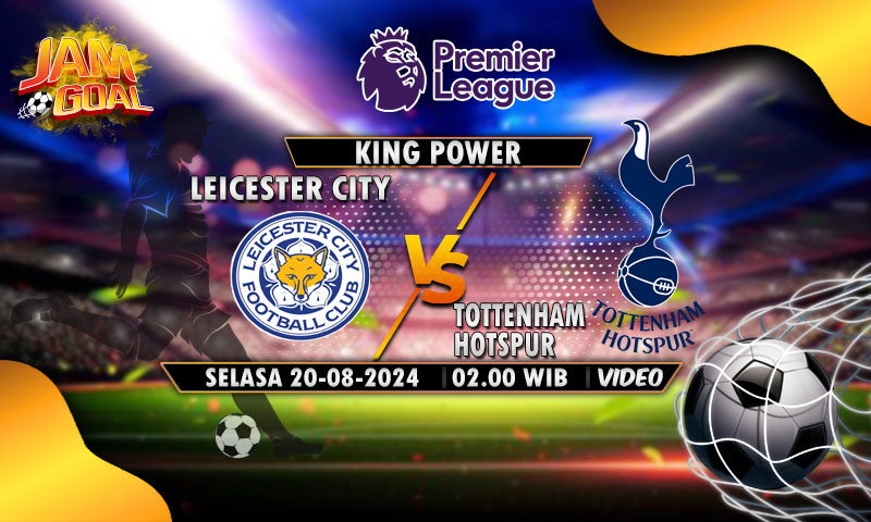 Leicester vs Tottenham: Prediksi Starting XI dan Head to Head