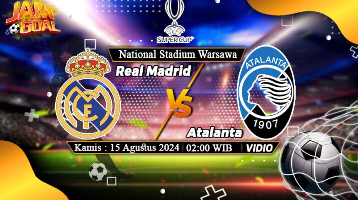 Prediksi Bola Real Madrid vs Atalanta 15 Agustus 2024