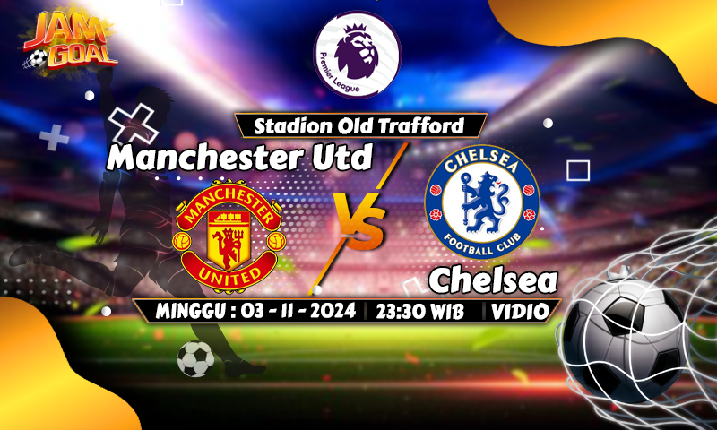 Prediksi Manchester Utd vs Chelsea 3 November 2024