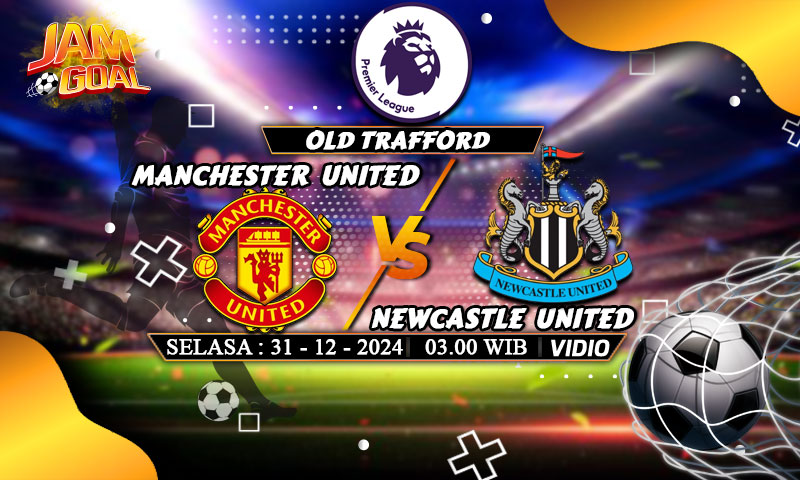 Prediksi Manchester United vs Newcastle 31 Desember 2024