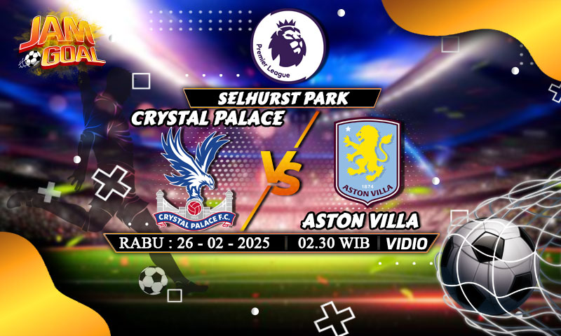 Prediksi: Crystal Palace vs Aston Villa