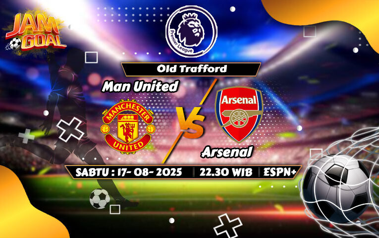 Prediksi Manchester United vs Arsenal, 17 Agustus 2025 Duel Panas Pembuka Musim