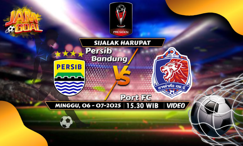 Prediksi Piala Presiden: Persib Bandung vs Port FC 6 Juli 2025