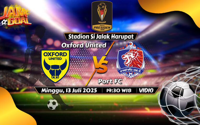 Jadwal Final Piala Presiden 2025: Oxford United vs Port FC, Minggu 13 Juli 2025