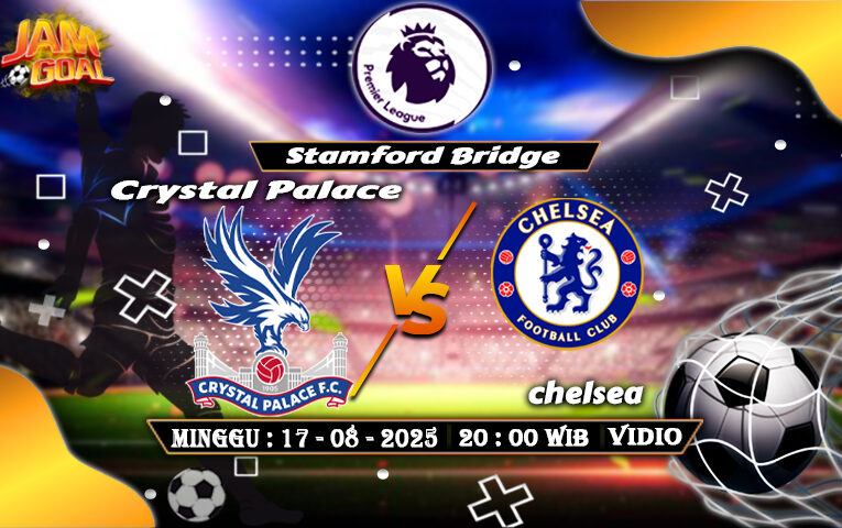 Prediksi Bola Chelsea Vs Crystal Palace 17 Agustus 2025