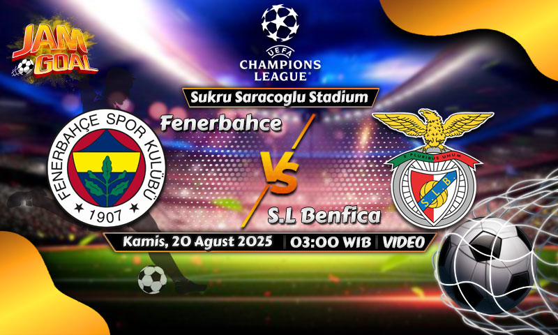 Prediksi Fenerbahce vs Benfica 21 Agustus 2025, Duel Sengit Demi Tiket Liga Champions