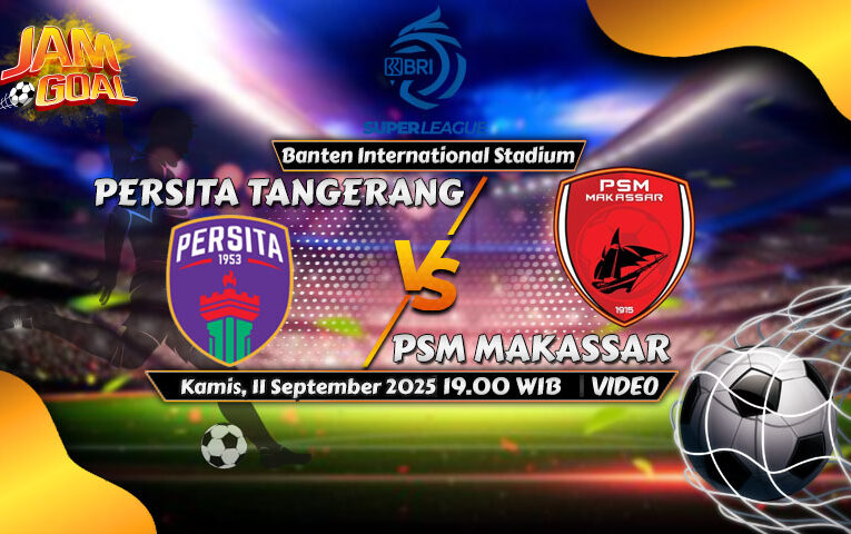Prediksi BRI Super League: Persita Tangerang vs PSM Makassar 11 September 2025