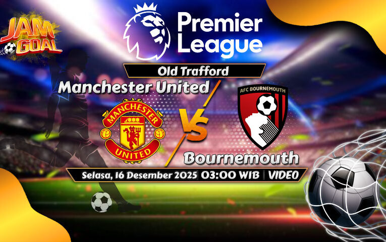 Prediksi MU Vs Bournemouth di Liga Inggris: Duel Sengit di Old Trafford
